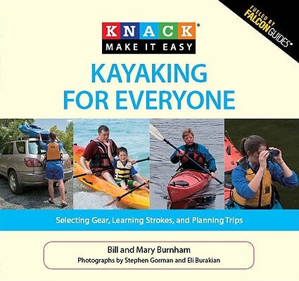 Kayaking for Everyone: Selecting Gear, Learning Strokes, and Planning Trips by Burnham, Bill
