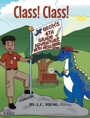 Class! Class!: Geoh's 6th Grade Adventure with Miss Redd by Young, L. C.