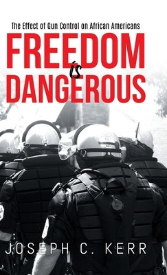 Freedom is Dangerous: The Effect of Gun Control on African-Americans by Joseph C Kerr