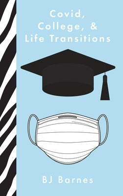 Covid, College, & Life Transitions by Barnes, Bj