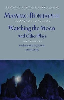 Watching the Moon and Other Plays by Bontempelli, Massimo
