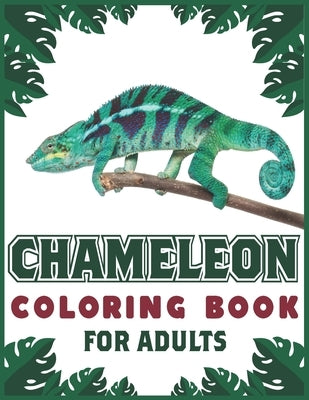 Chameleon Coloring Book For Adults: Stress Relieving Reptiles Animal Designs for Adults Relaxation by Artistry, Book