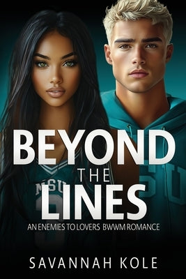 Beyond the Lines: An Enemies to Lovers BWWM Sports Romance by Kole, Savannah