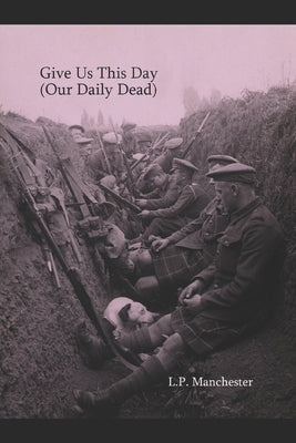 Give Us This Day (Our Daily Dead) by Manchester, L. P.