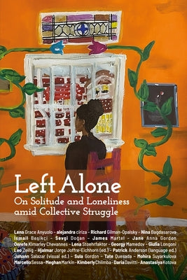 Left Alone: On Solitude and Loneliness Amid Collective Struggle by Hjalmar Jorge, Joffre-Eichhorn