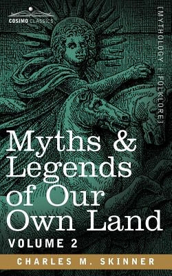 Myths & Legends of Our Own Land, Vol. 2 by Skinner, Charles M.