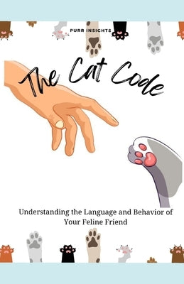 The Cat Code: Understanding the Language and Behavior of Your Feline Friend by Roa, Julieren