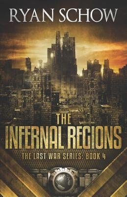 The Infernal Regions: A Post-Apocalyptic EMP Survivor Thriller by Schow, Ryan
