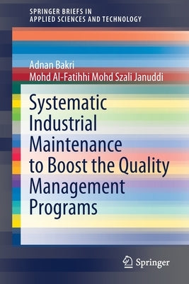 Systematic Industrial Maintenance to Boost the Quality Management Programs by Bakri, Adnan