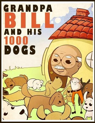 Grandpa Bill and His 1000 Dogs by Kuu, Mai