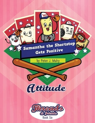 Samantha the Shortstop Gets Positive: Attitude by Mulry, Peter J.