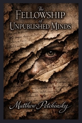 The Fellowship of Unpublished Minds by Petchinsky, Matthew