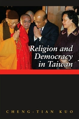 Religion and Democracy in Taiwan by Kuo, Cheng-Tian