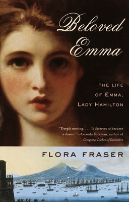 Beloved Emma: The Life of Emma, Lady Hamilton by Fraser, Flora