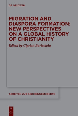 Migration and Diaspora Formation: New Perspectives on a Global History of Christianity by Burlăcioiu, Ciprian