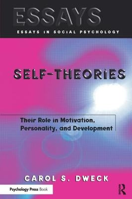 Self-Theories: Their Role in Motivation, Personality, and Development by Dweck, Carol S.