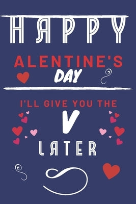 Happy alentine's Day - I'll Give You The V Later: Funny Gift For Boyfriend or Husband - Girlfriend or Wife - Valentines - Anniversary - Reasons To Say by Panda, Loving