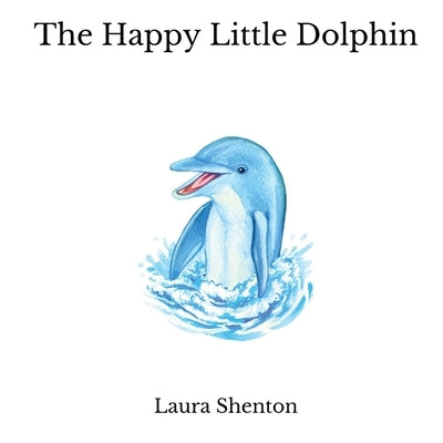 The Happy Little Dolphin by Shenton, Laura