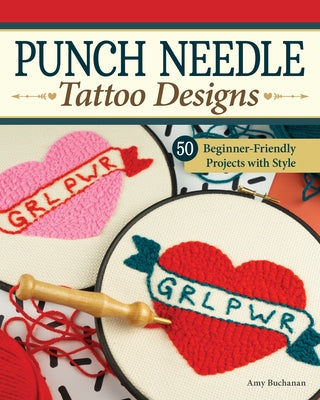 Punch Needle Tattoo Designs: 50 Designs & 18 Beginner-Friendly Projects with Style by Buchanan, Amy