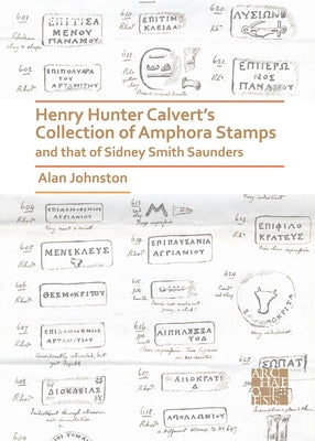 Henry Hunter Calvert's Collection of Amphora Stamps and That of Sidney Smith Saunders by Johnston, Alan