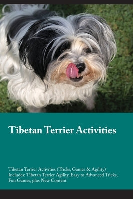 Tibetan Terrier Activities Tibetan Terrier Activities (Tricks, Games & Agility) Includes: Tibetan Terrier Agility, Easy to Advanced Tricks, Fun Games, by Clark, Jack
