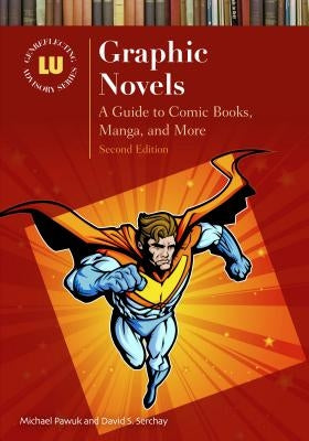 Graphic Novels: A Guide to Comic Books, Manga, and More by Pawuk, Michael