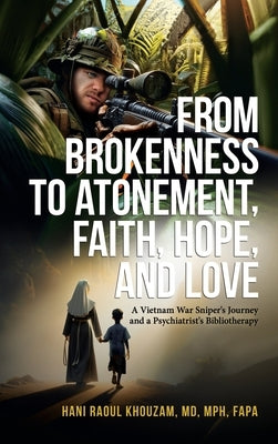 From Brokenness to Atonement, Faith, Hope and Love by Khouzam, Hani