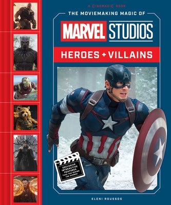 The Moviemaking Magic of Marvel Studios: Heroes & Villains by Roussos, Eleni