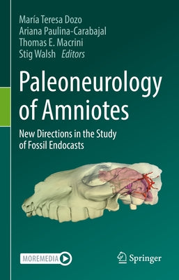 Paleoneurology of Amniotes: New Directions in the Study of Fossil Endocasts by Dozo, María Teresa