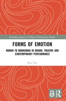Forms of Emotion: Human to Nonhuman in Drama, Theatre and Contemporary Performance by Tait, Peta