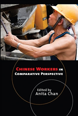 Chinese Workers in Comparative Perspective by Chan, Anita