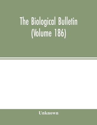 The Biological bulletin (Volume 186) by Unknown