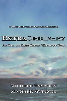 Extraordinary: An End of Life Story Without End by Tamaren, Michele