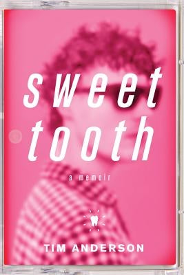 Sweet Tooth: A Memoir by Anderson, Tim