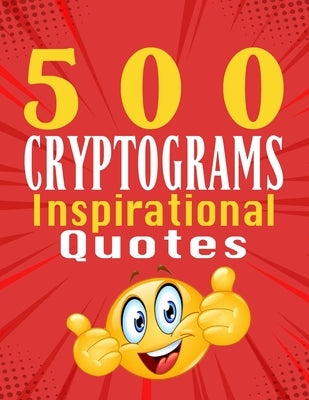 500 Cryptograms of Inspirational Quotes: Unraveling Inspiration in Cryptograms by Nile, Bailey