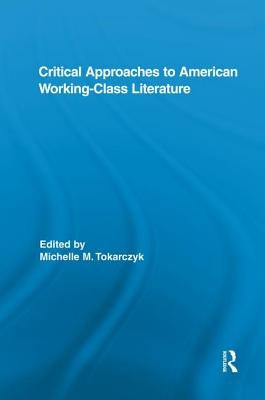 Critical Approaches to American Working-Class Literature by Tokarczyk, Michelle