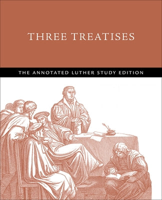 Three Treatises: The Annotated Luther Study Edition by Wengert, Timothy J.