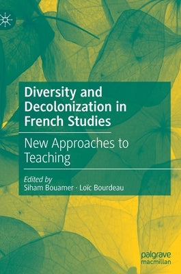 Diversity and Decolonization in French Studies: New Approaches to Teaching by Bouamer, Siham