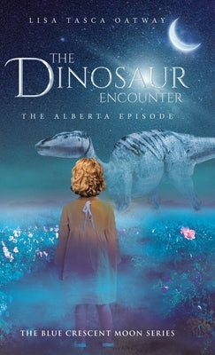 The Dinosaur Encounter: The Alberta Episode by Tasca Oatway, Lisa