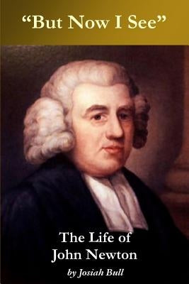 "But now I see" -- The Life of John Newton by Bull, Josiah