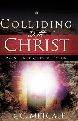 Colliding with Christ by Metcalf, R. C.
