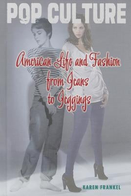 American Life and Fashion from Jeans to Jeggings by Frankel, Karen