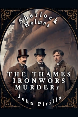 Sherlock Holmes, The Thames Ironworks Murder by Pirillo, John