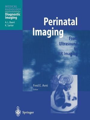 Perinatal Imaging: From Ultrasound to MR Imaging by Avni, Fred E.