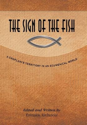 The Sign of the Fish: A Chaplain's Territory in an Ecumenical World by Kirchmeier, Emmalou