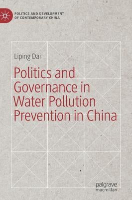 Politics and Governance in Water Pollution Prevention in China by Dai, Liping
