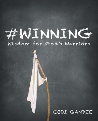 #Winning: Wisdom for God's Warriors by Gandee, Codi