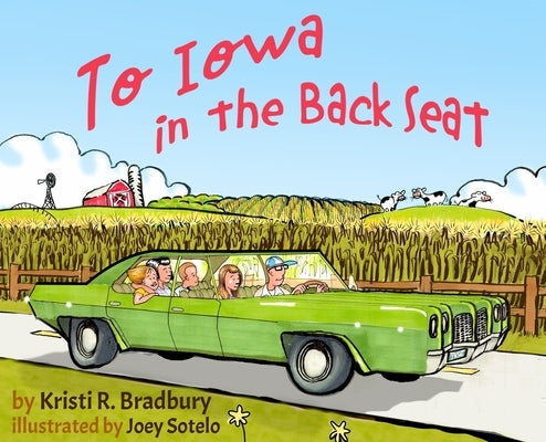 To Iowa in the Back Seat by Bradbury, Kristi R.