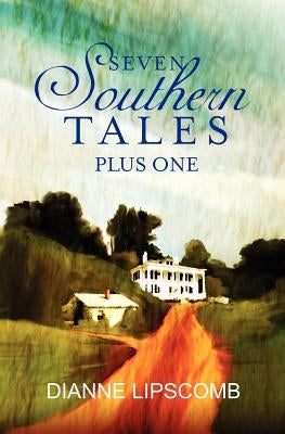 Seven Southern Tales Plus One by Lipscomb, Dianne