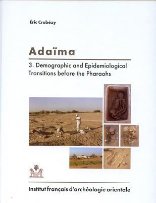 Adaima III: Demographic and Epidemiological Transitions Before the Pharaohs by Crubezy, Eric